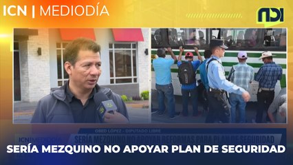 'Sería mezquino no apoyar reformas para plan de seguridad': López