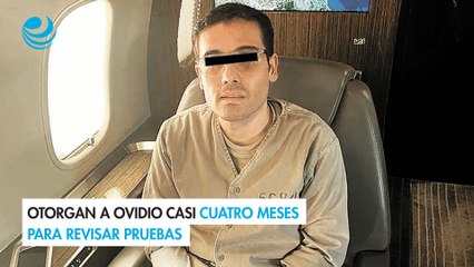 Otorgan a Ovidio casi cuatro meses para revisar pruebas