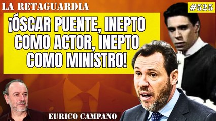 La Retaguardia #525: ¡Óscar Puente, inepto como actor, inepto como ministro! ¡Y las asociaciones de la prensa le lamen el trasero!
