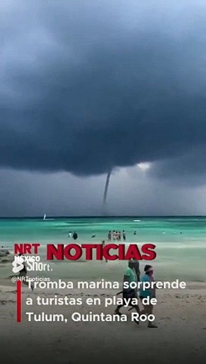 Tromba marina sorprende a turistas en playa de Tulum, Quintana Roo