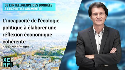 L'incapacité de l'écologie politique à élaborer une réflexion économique cohérente [Olivier Passet]