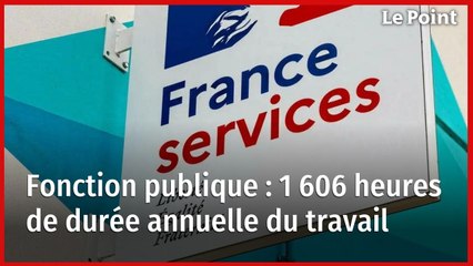 Fonction publique : 1 606 heures de durée annuelle du travail