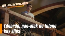 Black Rider: Edgardo, nag-alok ng tulong kay Elias (Episode 161)