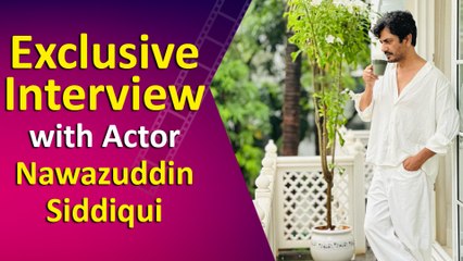 Exclusive Interview with Actor Nawazuddin Siddiqui