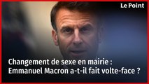 Changement de sexe en mairie : Emmanuel Macron a-t-il fait volte-face ?