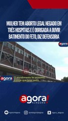MULHER TEM AB*RTO LEGAL NEGADO EM TRÊS HOSPITAIS E É OBRIGADA A OUVIR BATIMENTO DO FETO, DIZ DEFENSORIA