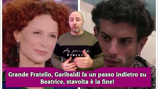 Grande Fratello, Garibaldi fa un passo indietro su Beatrice, stavolta è la fine!