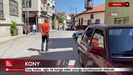 Konya'da üvey baba, oğlu ile kavga eden çocuğu bıçaklayarak öldürdü