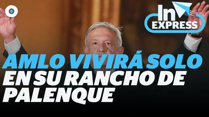 AMLO vivirá solo en su rancho de Palenque al terminar el sexenio I Reporte Indigo