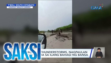 Habagat at thunderstorms, nagpaulan at nagpabaha sa ilang bahagi ng bansa | Saksi