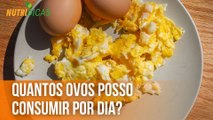 Quantos ovos posso consumir por dia? | Nutridicas