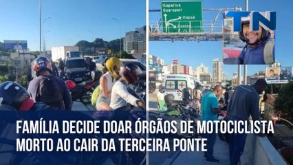 Família decide doar órgãos de motociclista morto ao cair da terceira ponte