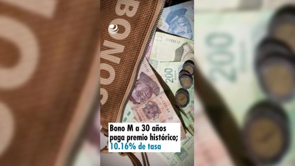 Bono M a 30 años paga premio histórico; 10.16% de tasa