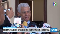 Congreso exige aprobación de Mod. Código Penal tras caso de pastor | Primera Emisión SIN