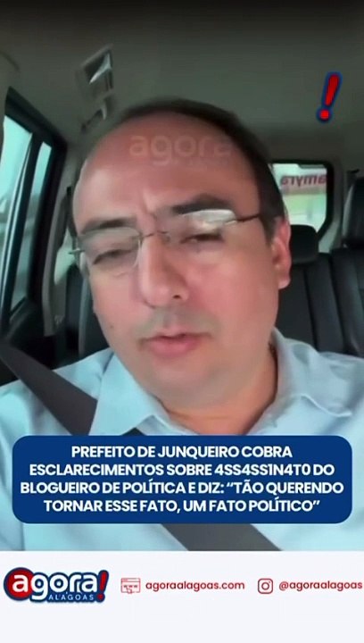 PREFEITO DE JUNQUEIRO COBRA ESCLARECIMENTOS SOBRE 4ASSASS1NATO DO BLOGUEIRO DE POLÍTICA E DIZ:" TÃO QUERENDO TORNAR ESSE FATO, UM FATO POLÍTICO"