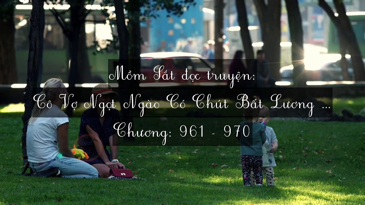 Chương 961-970 Cô Vợ Ngọt Ngào Có Chút Bất Lương (Vợ Mới Bất Lương Có Chút Ngọt)