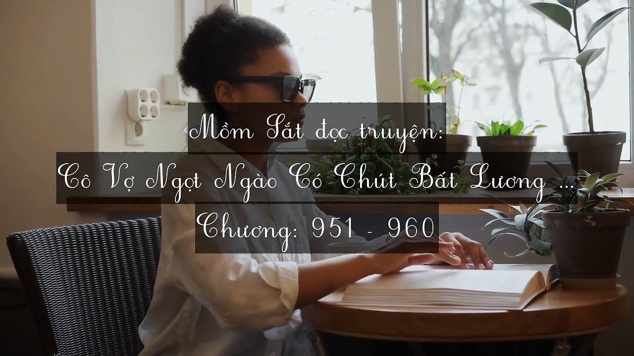 Chương 951-960 Cô Vợ Ngọt Ngào Có Chút Bất Lương (Vợ Mới Bất Lương Có Chút Ngọt)