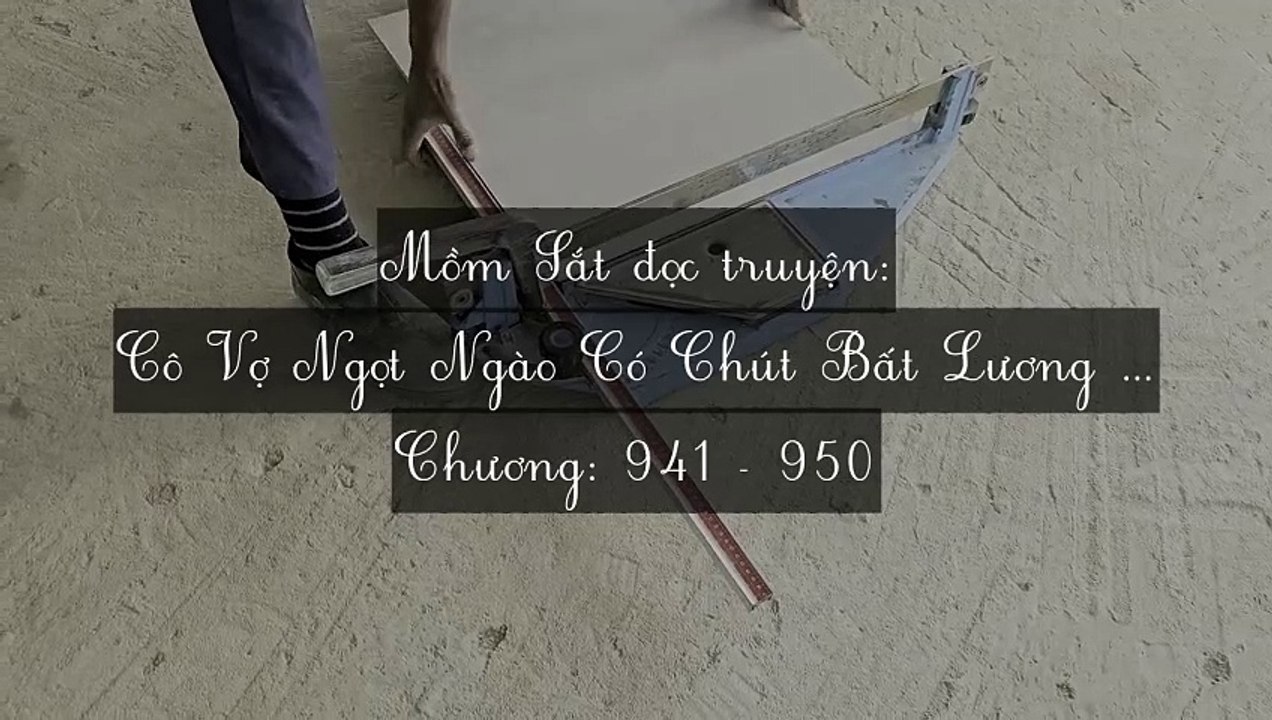 Chương 941-950 Cô Vợ Ngọt Ngào Có Chút Bất Lương (Vợ Mới Bất Lương Có Chút Ngọt)