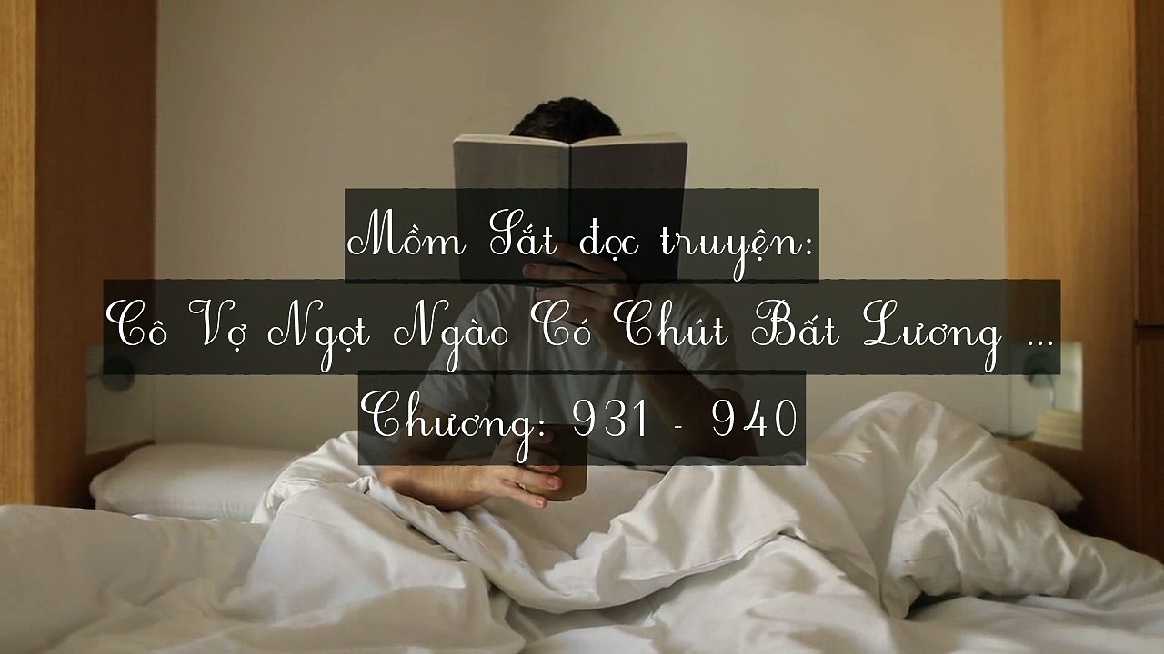 Chương 931-940 Cô Vợ Ngọt Ngào Có Chút Bất Lương (Vợ Mới Bất Lương Có Chút Ngọt)