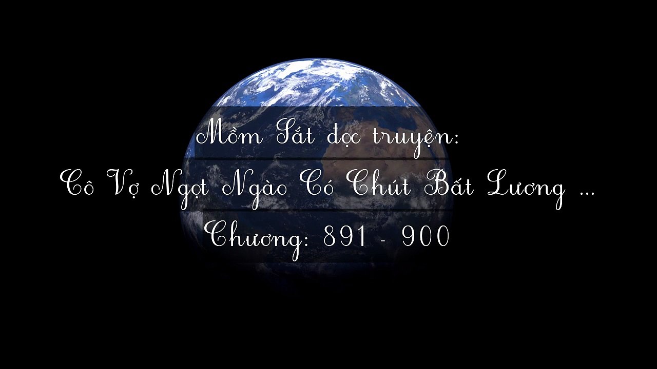 Chương 891-900 Cô Vợ Ngọt Ngào Có Chút Bất Lương (Vợ Mới Bất Lương Có Chút Ngọt)