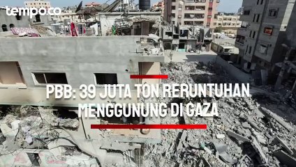 PBB Ungkap 39 Juta Ton Reruntuhan Menggunung di Gaza akibat Agresi Israel