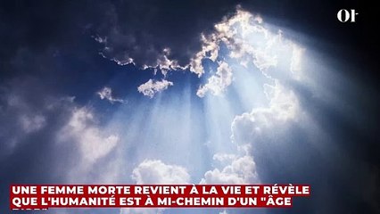 Une femme morte revient à la vie et révèle que l'humanité est à mi-chemin d'un "âge d'or"