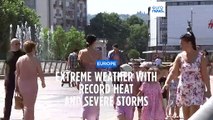 Extreme weather ravages Europe with record heat and severe storms