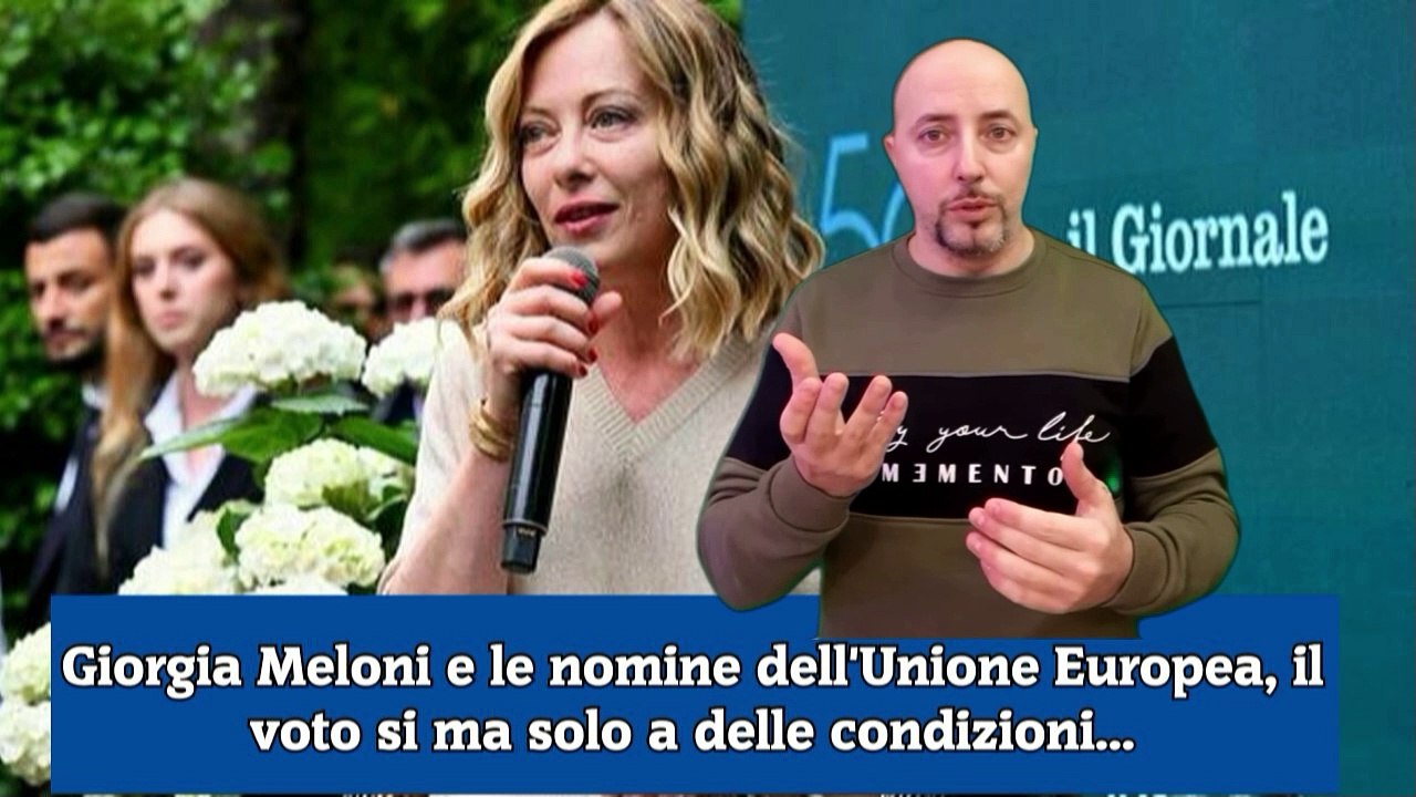 Giorgia Meloni e le nomine dell'Unione Europea, il voto si ma solo a delle condizioni...