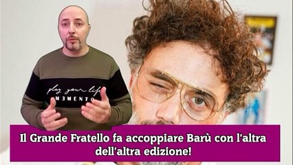 Il Grande Fratello fa accoppiare Barù con l'altra dell'altra edizione!