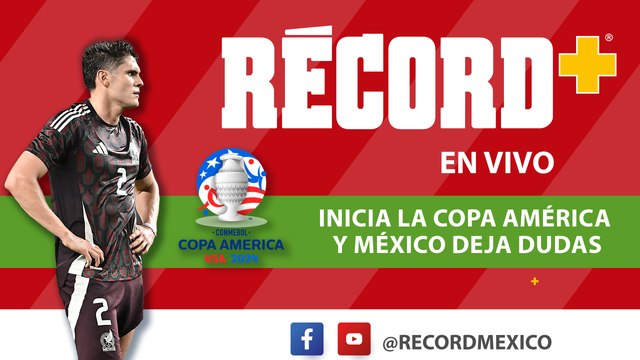INICIA la COPA AMÉRICA y MÉXICO DEJA DUDAS | EN VIVO RÉCORD+