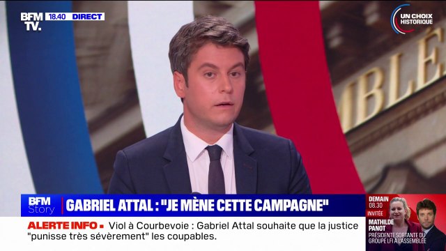 Gabriel Attal: À Matignon, soit vous aurez Jordan Bardella, soit vous aurez Jean-Luc Mélenchon, soit vous m'aurez moi