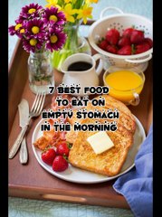 7 Best Food to eat on empty stomach in the Morning