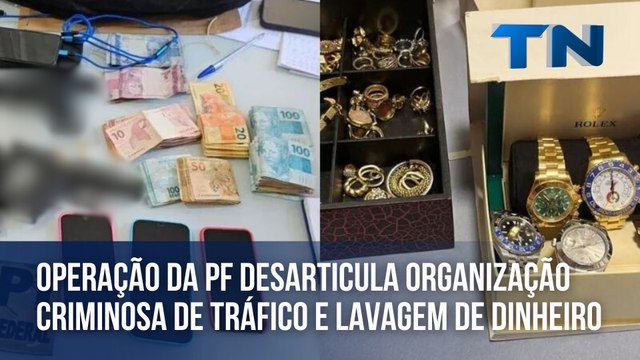 Operação da PF desarticula organização criminosa de tráfico e lavagem de dinheiro