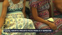 'PL do aborto' ficou para o 2º semestre