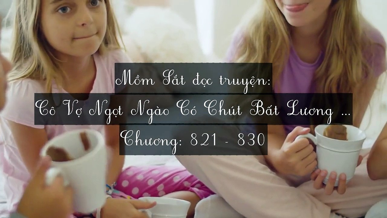 Chương 821-830 Cô Vợ Ngọt Ngào Có Chút Bất Lương (Vợ Mới Bất Lương Có Chút Ngọt)