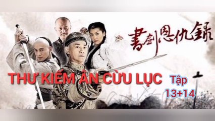 Tập 13 ; 14 | Thư Kiếm Ân Cừu Lục (2009) Lồng Tiếng