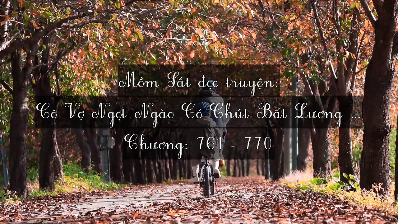 Chương 761-770 Cô Vợ Ngọt Ngào Có Chút Bất Lương (Vợ Mới Bất Lương Có Chút Ngọt)