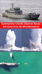 Submarino Chinês Destrói Navio em Exercício de Afundamento