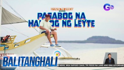 Leyte, tampok sa "Biyahe ni Drew" sa Linggo, 8:45 PM sa GTV | Balitanghali