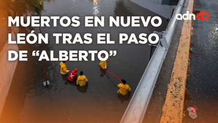 Recuento de afectaciones en Nuevo León por el paso de "Alberto", reportan cuatro muertos