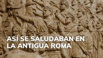 Así se saludaban en la antigua Roma