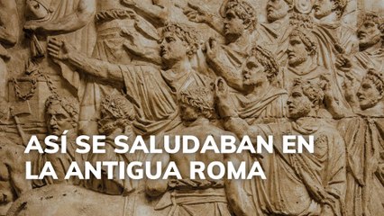 Así se saludaban en la antigua Roma