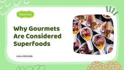 Why Gourmets Are Considered Superfoods