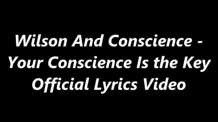 Wilson And Conscience - Your Conscience Is the Key Official Lyrics Video