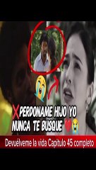 DEVUÉLVEME LA VIDA NUEVA CAPITULO 45 AL 48 COMPLETO