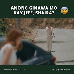 Asawa Ng Asawa Ko: Anong ginawa mo kay Jeff, Shaira? (Episode 91)