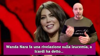 Wanda Nara fa una rivelazione sulla leucemia, a Icardi ha detto...