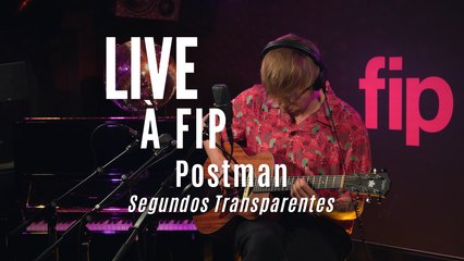 Live à FIP : Postman “Segundos Transparentes“