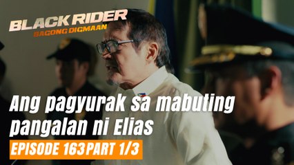 Black Rider: Ang pagyurak sa mabuting pangalan ni Elias (Full Episode 163 - Part 1/3)