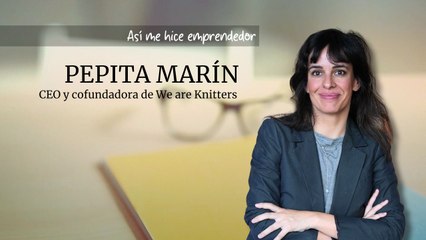 Así me hice emprendedor: Pepita Marín, CEO y cofundadora de We are knitters